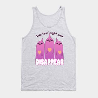 This Time I Might Just Disappear Tank Top